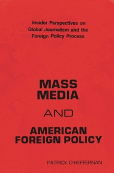 Paperback Mass Media and American Foreign Policy: Insider Perspectives on Global Journalism and the Foreign Policy Process Book