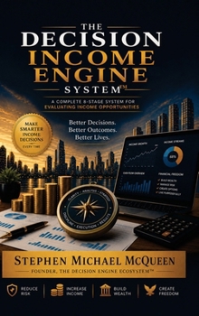 Hardcover The Decision Income Engine System™: Evaluating Income Opportunities Book