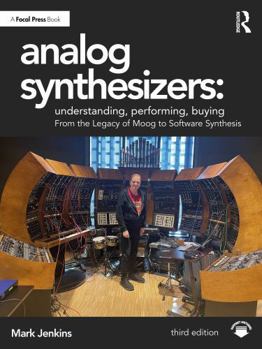 Analog Synthesizers: Understanding, Performing, Buying: From the Legacy of Moog to Software Synthesis