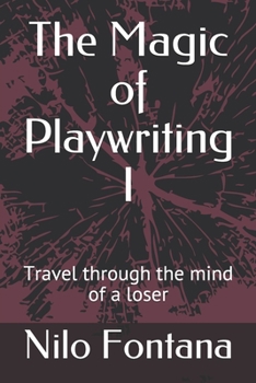Paperback The Magic of Playwriting I: Travel through the mind of a loser Book