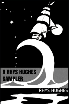 Paperback A Rhys Hughes Sampler: (Selected Weird Stories 1993-2020) Book