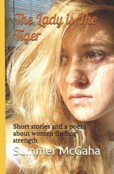 Paperback The Lady is The Tiger: Short stories and a poem about women finding strength Book