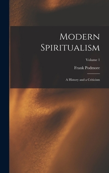 Hardcover Modern Spiritualism: A History and a Criticism; Volume 1 Book