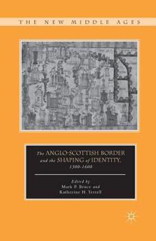 Paperback The Anglo-Scottish Border and the Shaping of Identity, 1300-1600 Book