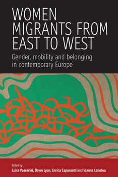 Paperback Women Migrants from East to West: Gender, Mobility and Belonging in Contemporary Europe Book