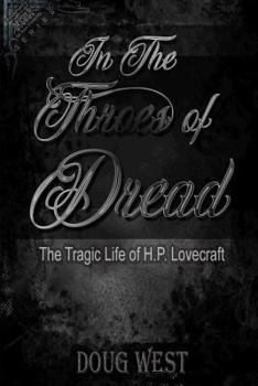 Paperback In the Throes of Dread: The Tragic Life of H.P. Lovecraft Book