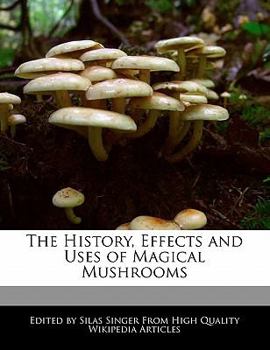 Paperback The History, Effects and Uses of Magical Mushrooms Book