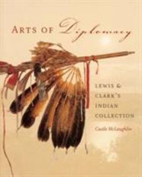 Hardcover Arts of Diplomacy: Lewis and Clark's Indian Collection Book