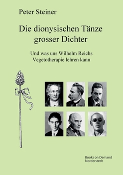 Paperback Die dionysischen T?nze grosser Dichter: Was die Vegetotherapie Wilhelm Reichs erkl?ren kann [German] Book