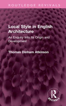 Hardcover Local Style in English Architecture: An Enquiry Into Its Origin and Development Book
