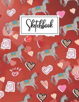 Sketchbook: Funny Horse Cover Theme Blank Sketchbook (8.5 x 11 Inches) For Her Or Him Boyfriend Girlfriend Women Wife Husband Kids For Drawing ... Day, Birthday Gift Ideas For Horse Lovers.