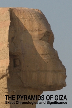 Paperback The Pyramids of Giza - Exact Chronologies and Significance Book