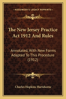 Paperback The New Jersey Practice ACT 1912 and Rules: Annotated, with New Forms Adapted to This Procedure (1912) Book