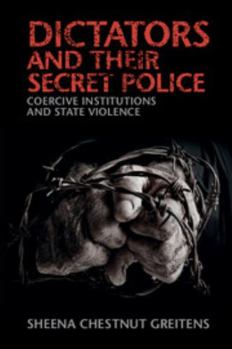 Paperback Dictators and Their Secret Police: Coercive Institutions and State Violence Book