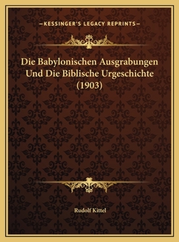 Die Babylonischen Ausgrabungen Und Die Biblische Urgeschichte (1903)