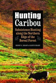 Hardcover Hunting Caribou: Subsistence Hunting Along the Northern Edge of the Boreal Forest Book