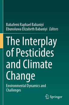 Paperback The Interplay of Pesticides and Climate Change: Environmental Dynamics and Challenges Book