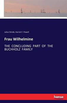 Paperback Frau Wilhelmine: The Concluding Part of the Buchholz Family Book