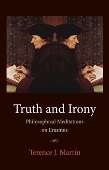 Hardcover Truth and Irony: Philosophical Meditations on Erasmus Book