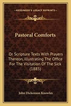 Pastoral Comforts, or Scripture Texts with Prayers Thereon, Illustrating the Office for the Visitati
