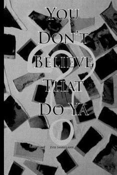 Paperback You Don't Believe That Do Ya? Book