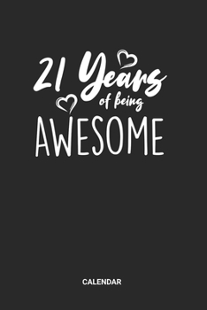 21 Years Of Being Awesome Calendar: 21 Years Old Themed Weekly and Monthly Calendar Planner (6x9 inches) ideal as a 21s Birthday Party Calendar ... who loves to have a funny accessoires gift.