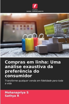 Compras em linha: Uma análise exaustiva da preferência do consumidor: Transforme qualquer venda em fidelidade para toda a vida