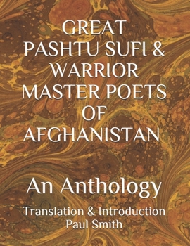 Paperback GREAT PASHTU SUFI & WARRIOR MASTER POETS OF AFGHANISTAN An Anthology: Translation & Introduction Paul Smith... New Humanity Books [Large Print] Book