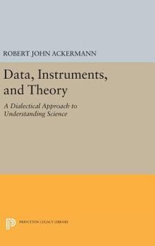 Hardcover Data, Instruments, and Theory: A Dialectical Approach to Understanding Science Book