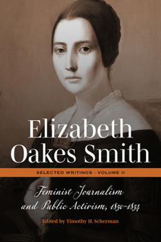 Elizabeth Oakes Smith: Selected Writings, Volume II: Feminist Journalism and Public Activism, 1850-1854