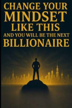 Paperback Change Your Mindset Like This and You Will Be the Next Billionaire Book