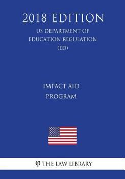 Paperback Impact Aid Program (US Department of Education Regulation) (ED) (2018 Edition) Book