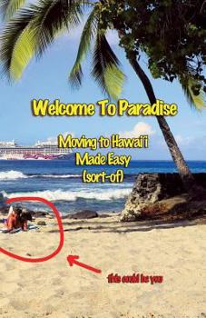 Paperback Welcome to Paradise: Moving to Hawai'i Made Easy (Sort-of) Book