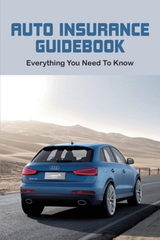 Paperback Auto Insurance Guidebook: Everything You Need To Know: Understand The Auto Claims Process Book