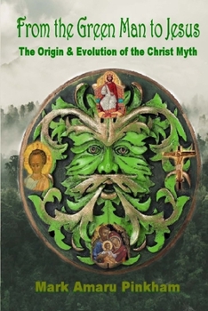 Paperback From the Green Man to Jesus: The Origin and Evolution of the Christ Myth Book