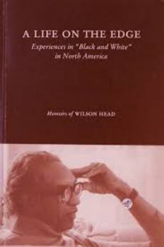 Hardcover A Life on the Edge: Experiences in "Black and White" in North America: Memoirs of Wilson Head Book