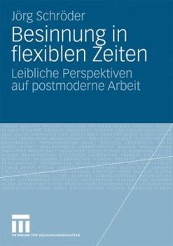 Paperback Besinnung in Flexiblen Zeiten: Leibliche Perspektiven Auf Postmoderne Arbeit [German] Book