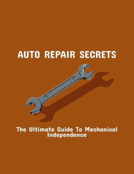 Paperback Auto Repair Secrets: The Ultimate Guide To Mechanical Independence Book