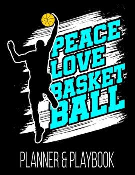 Peace Love Basketball Planner & Playbook: Coach Planner Blank Court Templates, Player Roster, Calendar, & Statistics Tracker