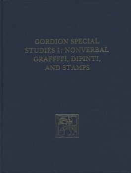 Hardcover Gordion Special Studies, Volume I: The Nonverbal Graffiti, Dipinti, and Stamps Book