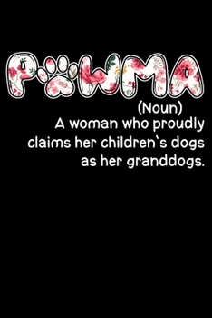 Paperback Pawma Noun A Woman Who Proudly Claims Her Childrens Dogs As Her Granddogs: Hilarious Doggy Notebook with Lined Paper. Great for Dog Owners and Anyone Book