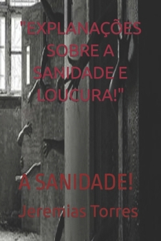 Paperback "Explanações Sobre a Sanidade E Loucura!": A Sanidade! [Portuguese] Book