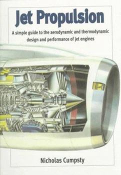 Paperback Jet Propulsion: A Simple Guide to the Aerodynamic and Thermodynamic Design and Performance of Jet Engines (Cambridge Engine Technology Series, Series Number 2) Book