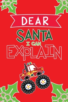 Dear Santa I Can Explain: Monster Truck Christmas Journal Diary for Kids age 3-5 6-9 Letter to Santa Claus Christmas Present Wish List Explain Their ... Parents Learning Growing Drawing Coloring