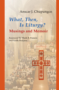 Paperback What, Then, Is Liturgy?: Musings and Memoir Book