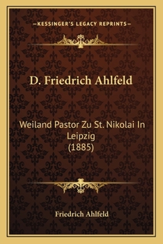 Paperback D. Friedrich Ahlfeld: Weiland Pastor Zu St. Nikolai In Leipzig (1885) [German] Book