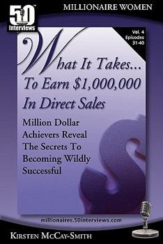 What It Takes... To Earn $1,000,000 In Direct Sales: Million Dollar Achievers Reveal the Secrets to Becoming Wildly Successful (Vol. 4) - Book  of the What It Takes...
