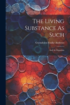 Paperback The Living Substance As Such: And As Organism Book