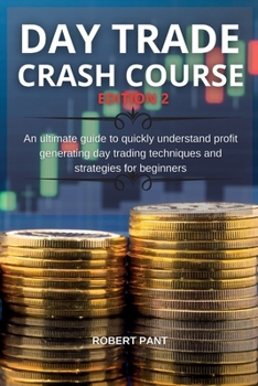 Paperback Day Trade Crash Course Edition 2: An ultimate guide to quickly understand profit generating day trading techniques and strategies for beginners Book