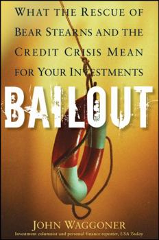 Hardcover Bailout: What the Rescue of Bear Stearns and the Credit Crisis Mean for Your Investments Book